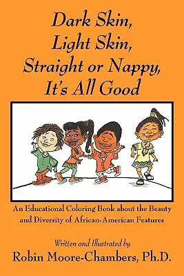 Pelle scura, pelle chiara, etero o nappy... È tutto bello: Un libro educativo da colorare sulla bellezza e la diversità delle caratteristiche afroamericane - Dark Skin, Light Skin, Straight or Nappy... It's All Good: An Educational Coloring Book about the Beauty and Diversity of African-American Features