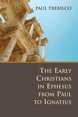 I primi cristiani di Efeso da Paolo a Ignazio - The Early Christians in Ephesus from Paul to Ignatius
