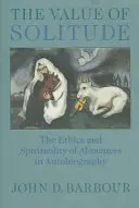 Il valore della solitudine: Etica e spiritualità della solitudine nell'autobiografia - The Value of Solitude: The Ethics and Spirituality of Aloneness in Autobiography