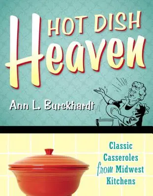 Il paradiso dei piatti caldi: Casseruole classiche dalle cucine del Midwest - Hot Dish Heaven: Classic Casseroles from Midwest Kitchens