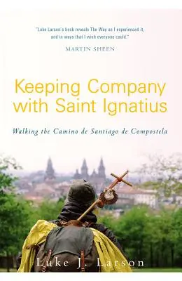 In compagnia di Sant'Ignazio: Camminare sul Cammino di Santiago di Compostela - Keeping Company with Saint Ignatius: Walking the Camino de Santiago de Compostela
