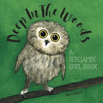 Nel profondo del bosco: Un libro di Benjamin Owl - Deep In The Woods: A Benjamin Owl Book