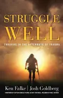Lottare bene: Prosperare nelle conseguenze di un trauma - Struggle Well: Thriving in the Aftermath of Trauma