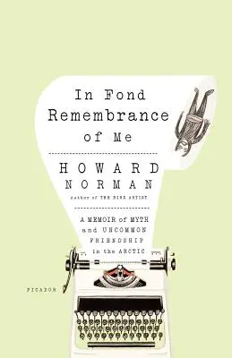 In Fond Remembrance of Me: Memorie di un mito e di un'amicizia fuori dal comune nell'Artico - In Fond Remembrance of Me: A Memoir of Myth and Uncommon Friendship in the Arctic