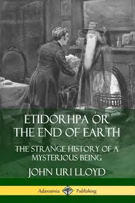 Etidorhpa o la fine della Terra: La strana storia di un essere misterioso - Etidorhpa or the End of Earth: The Strange History of a Mysterious Being