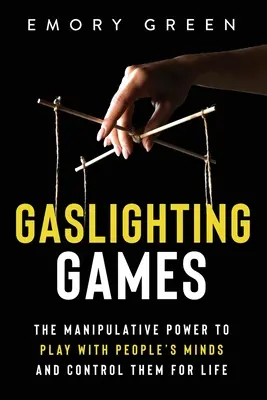 Giochi di luce parassita: Il potere manipolatorio di giocare con la mente delle persone e controllarle per tutta la vita - Gaslighting Games: The Manipulative Power to Play with People's Minds and Control Them for Life