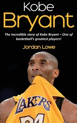 Kobe Bryant: L'incredibile storia di Kobe Bryant - uno dei più grandi giocatori di basket! - Kobe Bryant: The incredible story of Kobe Bryant - one of basketball's greatest players!