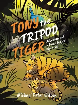 Tony la tigre del treppiede: Avventure di un cucciolo di tigre a tre zampe - Tony the Tripod Tiger: Adventures of a Three-legged Tiger Cub