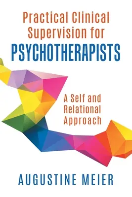 Supervisione clinica pratica per psicoterapeuti: Un approccio al sé e alle relazioni - Practical Clinical Supervision for Psychotherapists: A Self and Relational Approach