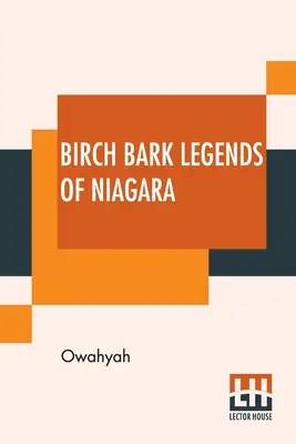 Leggende di corteccia di betulla del Niagara: Fondate sulle tradizioni degli Irochesi, o Sei Nazioni. Una storia dell'arco lunare (che adorna brillantemente il Niagara). - Birch Bark Legends Of Niagara: Founded On Traditions Among The Iroquois, Or Six Nations. A Story Of The Lunar-Bow; (Which Brilliantly Adorns Niagara