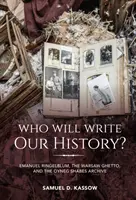 Chi scriverà la nostra storia? Emanuel Ringelblum, il Ghetto di Varsavia e l'Archivio Oyneg Shabes - Who Will Write Our History?: Emanuel Ringelblum, the Warsaw Ghetto, and the Oyneg Shabes Archive