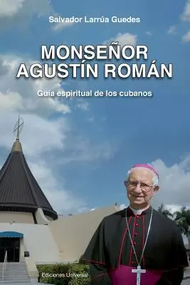 Monsignor Agustin Roman, Guida spirituale dei cubani - Monsenor Agustin Roman, Guia Espiritual de Los Cubanos