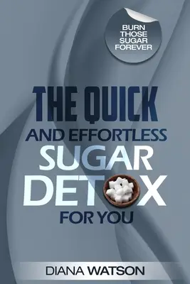 Sugar Detox - La disintossicazione dallo zucchero rapida e senza sforzi per voi - Sugar Detox - The Quick and Effortless Sugar Detox For You