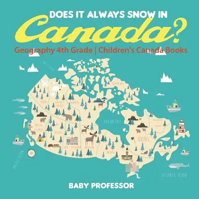 In Canada nevica sempre? Geografia per la quarta elementare - Libri per bambini sul Canada - Does It Always Snow in Canada? Geography 4th Grade - Children's Canada Books