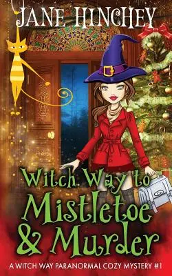 La via delle streghe verso l'omicidio e il caos: Mistero accogliente paranormale della Via delle Streghe n. 1 - Witch Way to Murder & Mayhem: A Witch Way Paranormal Cozy Mystery #1