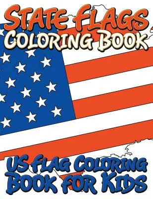 Libro da colorare sulle bandiere degli Stati: Libro da colorare per bambini - State Flags Coloring Book: Coloring Book For Kids