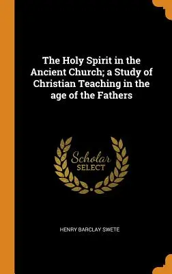 Lo Spirito Santo nella Chiesa antica; uno studio sull'insegnamento cristiano nell'età dei Padri - The Holy Spirit in the Ancient Church; A Study of Christian Teaching in the Age of the Fathers