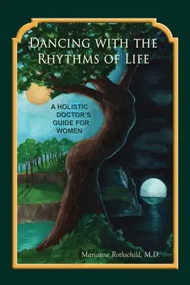 Danzare con i ritmi della vita: Guida del medico olistico per le donne - Dancing with the Rhythms of Life: A Holistic Doctor's Guide for Women