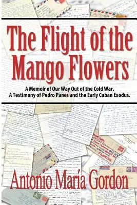 Il volo dei fiori di mango: Il volo dei fiori di mango: un ricordo della nostra via d'uscita dalla guerra fredda. Una testimonianza di Pedro Panes e del primo esodo cubano. - The Flight of the Mango Flowers: A Memoir of Our Way Out of the Cold War. A Testimony of Pedro Panes and the Early Cuban Exodus.