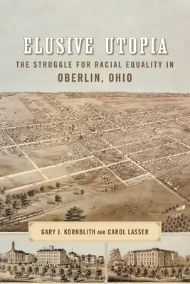 Utopia sfuggente: La lotta per l'uguaglianza razziale a Oberlin, Ohio - Elusive Utopia: The Struggle for Racial Equality in Oberlin, Ohio
