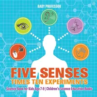 Cinque sensi per dieci esperimenti - Libro di scienze per bambini dai 7 ai 9 anni - Libri di educazione scientifica per bambini - Five Senses times Ten Experiments - Science Book for Kids Age 7-9 - Children's Science Education Books