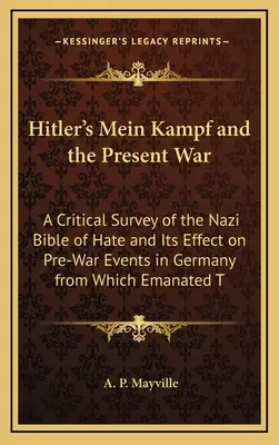 Il Mein Kampf di Hitler e la guerra attuale: un'analisi critica della Bibbia nazista dell'odio e del suo effetto sugli eventi prebellici in Germania da cui è scaturito. - Hitler's Mein Kampf and the Present War: A Critical Survey of the Nazi Bible of Hate and Its Effect on Pre-War Events in Germany from Which Emanated T
