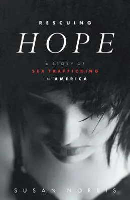 Salvare la speranza: una storia di traffico sessuale in America - Rescuing Hope: A Story of Sex Trafficking in America