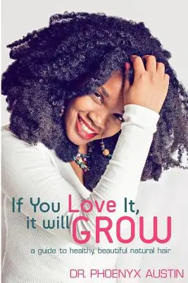 Se li ami, cresceranno: Guida ai capelli naturali sani e belli - If You Love It, It Will Grow: A Guide To Healthy, Beautiful Natural Hair