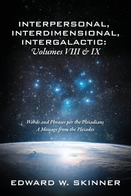 Interpersonale, interdimensionale, intergalattico, volume VIII e IX: Parole e frasi per i Pleiadiani - Un messaggio dai Pleiadiani - Interpersonal, Interdimensional, Intergalactic, Volume VIII and IX: Words and Phrases per the Pleiadians - A Message from the Pleiades