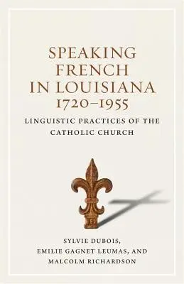 Parlare francese in Louisiana, 1720-1955: Pratiche linguistiche della Chiesa cattolica - Speaking French in Louisiana, 1720-1955: Linguistic Practices of the Catholic Church