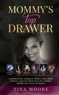 Il cassetto superiore della mamma: Una romantica raccolta di romanzi lesbici MDLG e ABDL di 6 in 1 storie di giochi perversi per l'età BDMS - Mommy's Top Drawer: A romantic lesbian MDLG and ABDL novel collection of 6 in 1 kinky BDMS age play stories