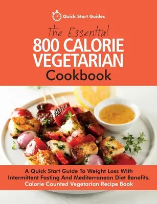 Il ricettario vegetariano essenziale da 800 calorie: Guida rapida alla perdita di peso con il digiuno intermittente e i benefici della dieta mediterranea. Calorie C - The Essential 800 Calorie Vegetarian Cookbook: A Quick Start Guide To Weight Loss With Intermittent Fasting And Mediterranean Diet Benefits. Calorie C