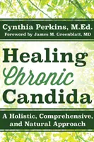 Guarire dalla candida cronica: Un approccio olistico, completo e naturale - Healing Chronic Candida: A Holistic, Comprehensive, and Natural Approach