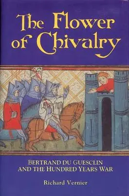 Il fiore della cavalleria: Bertrand Du Guesclin e la Guerra dei Cento Anni - Flower of Chivalry: Bertrand Du Guesclin and the Hundred Years War