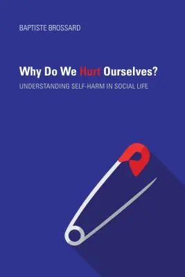 Perché ci facciamo del male? Capire l'autolesionismo nella vita sociale - Why Do We Hurt Ourselves?: Understanding Self-Harm in Social Life