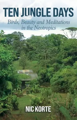 Dieci giorni di giungla: Uccelli, bellezza e meditazioni nei Neotropici - Ten Jungle Days: Birds, Beauty and Meditations in the Neotropics
