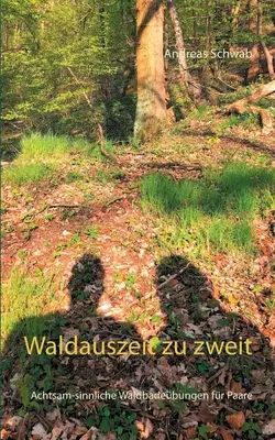 Waldauszeit zu zweit: Le ricette per i bambini più piccoli - Waldauszeit zu zweit: Achtsam-sinnliche Waldbadebungen fr Paare