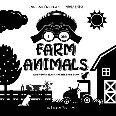 Vedo gli animali della fattoria: Bilingue (inglese/coreano) (영어 / 한국어) Un libro per neonati in bianco e nero (High-Con - I See Farm Animals: Bilingual (English / Korean) (영어 / 한국어) A Newborn Black & White Baby Book (High-Con
