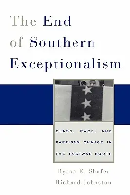 La fine dell'eccezionalismo meridionale: Classe, razza e cambiamento partitico nel Sud del dopoguerra - End of Southern Exceptionalism: Class, Race, and Partisan Change in the Postwar South