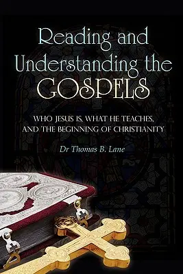 Leggere e comprendere i Vangeli: Chi è Gesù, cosa insegna e l'inizio del cristianesimo - Reading and Understanding the Gospels: Who Jesus Is, What He Teaches, and the Beginning of Christianity