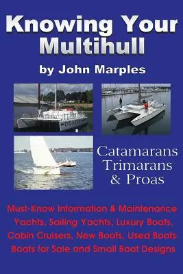 Conoscere il proprio multiscafo: catamarani, trimarani, proas - inclusi yacht a vela, barche di lusso, cabinati, barche nuove e usate, barche per la vendita - Knowing Your Multihull: Catamarans, Trimarans, Proas - Including Sailing Yachts, Luxury Boats, Cabin Cruisers, New & Used Boats, Boats for Sal