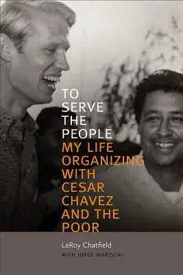 Servire il popolo: La mia vita di organizzazione con Cesar Chavez e con i poveri - To Serve the People: My Life Organizing with Cesar Chavez and the Poor