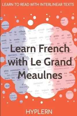 Imparare il francese con Le Grand Meaulnes: Interlineare francese-inglese - Learn French with Le Grand Meaulnes: Interlinear French to English
