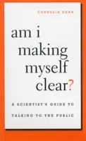 Sono stato chiaro? Guida di uno scienziato per parlare al pubblico - Am I Making Myself Clear?: A Scientist's Guide to Talking to the Public