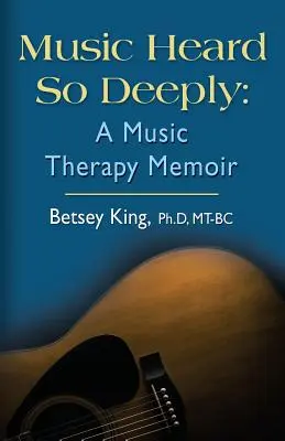 Musica ascoltata così profondamente: Memorie di musicoterapia - Music Heard So Deeply: A Music Therapy Memoir