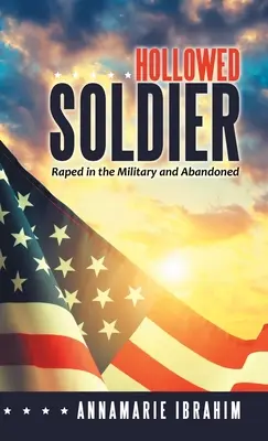 Soldato scavato: Violentata nell'esercito e abbandonata - Hollowed Soldier: Raped in the Military and Abandoned