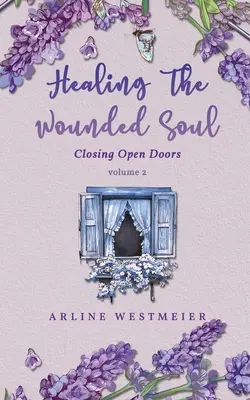 Guarire l'anima ferita: Chiudere le porte aperte volume 2 - Healing the Wounded Soul: Closing Open Doors volume 2