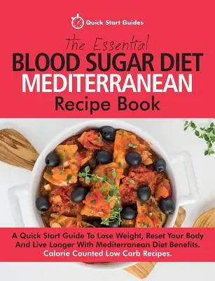 Il ricettario essenziale della dieta mediterranea per la glicemia: Una guida rapida per perdere peso, ripristinare il corpo e vivere più a lungo con la dieta mediterranea - The Essential Blood Sugar Diet Mediterranean Recipe Book: A Quick Start Guide To Lose Weight, Reset Your Body And Live Longer With Mediterranean Diet