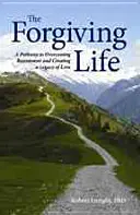 La vita che perdona: Un percorso per superare il risentimento e creare un'eredità d'amore - The Forgiving Life: A Pathway to Overcoming Resentment and Creating a Legacy of Love