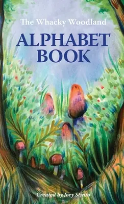 Il libro dell'alfabeto stravagante del bosco - The Whacky Woodland Alphabet Book